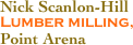 Nick Scanlon-Hill
Lumber milling,
Point Arena