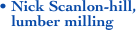 • Nick Scanlon-hill, 
   lumber milling