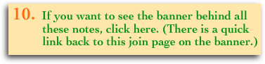  10.  If you want to see the banner behind all
           these notes, click here. (There is a quick 
           link back to this join page on the banner.)