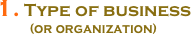 1. Type of business
(or organization)