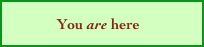              You are here