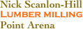 Nick Scanlon-Hill
Lumber milling
Point Arena